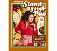 Stand By Your Pan: 100 Easy and Affordable Comfort Food Recipes So Good They'll Hurt People's Feelin’s
