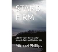 STAND FIRM: A 30-Day Men’s Devotional for Strength, Faith, and Discipline (KJV)