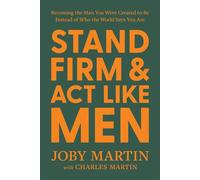 Stand Firm and Act Like Men Becoming the Man You Were Created to Be Instead of Who the World Says You Are - Joby Martin - FaithWords - ebook (ePub) - Livre