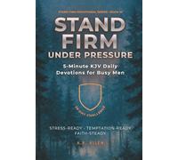 Stand Firm Under Pressure: 5-Minute KJV Daily Devotions for Busy Men: A 28-Day Challenge to Stay Steady Under Stress & Temptation