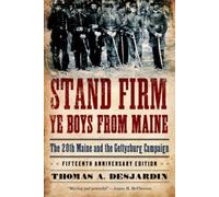 Stand Firm Ye Boys from Maine: The 20th Maine and the Gettysburg Campaign NEUF