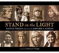 Stand In The Light: Native Voices Illustrated By Edward S. Curtis
