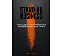 STAND ON BUSINESS: The Unapologetic Truth About Why You're Not Winning Yet and How to Change That Today