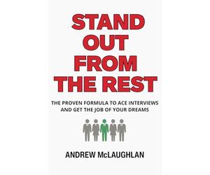 Stand Out From The Rest: The Proven Formula to Ace Interviews and Get the Job of Your Dreams
