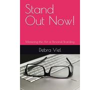 Stand Out Now!: Mastering the Art of Personal Branding