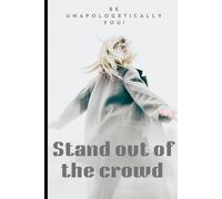 Stand out of the crowd: Be unapologetically you