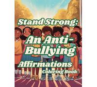 Stand Strong: An All-Ages Anti-Bullying Coloring Book with 50 Uplifting Affirmations for Mindfulness and Anxiety Relief: Self-Love and Positive Affirmations Inspirational Coloring Book