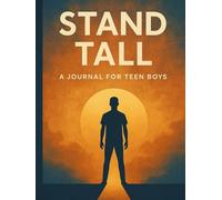 STAND TALL: A Journal for Strong Boys: Build Confidence, Resilience, and Self-Awareness in 30 days