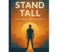STAND TALL: A Journal for Strong Boys: Build Confidence, Resilience, and Self-Awareness in 30 days