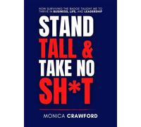 Stand Tall and Take No Sh*t How Surviving the Badge Taught Me to Thrive in Business, Life, and Leadership - Monica Crawford - Five-0 Fierce and Fit Books - ebook (ePub) - Livre