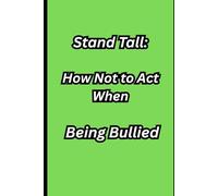 Stand Tall: How Not to Act When Being Bullied
