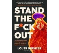 Stand The F*Ck Out: The No-Nonsense Guide To Positioning Your Business, Finding Your People, And Building A Durable Brand