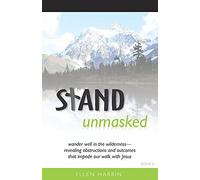 Stand Unmasked: Wander Well In The Wilderness--Revealing Obstructions And Outcomes That Impede Our Walk With Jesus