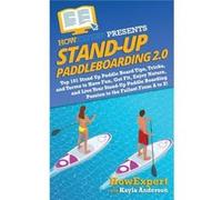 Stand Up Paddleboarding 2.0 Top 101 Stand Up Paddle Board Tips Tricks and Terms to Have Fun Get Fit Enjoy Nature and Live Your StandUp Paddle Boarding Pas Kayla AndersonKayla Anderson (Auteur)