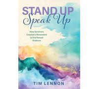 Stand Up Speak Up: How Survivors Created a Movement to End Sexual Violence