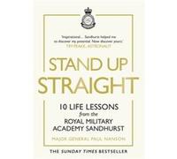 Stand Up Straight by Major General Paul Nanson Major General Paul Nanson (Auteur)