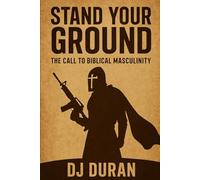 Stand Your Ground: The Call to Biblical Masculinity