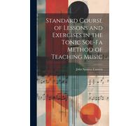 Standard Course Of Lessons And Exercises In The Tonic Sol-Fa Method Of Teaching Music