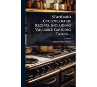 Standard Cyclopedia of Recipes, Including Valuable Gauging Tables ...
