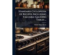 Standard Cyclopedia of Recipes, Including Valuable Gauging Tables ...