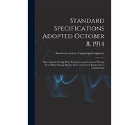 Standard Specifications Adopted October 8, 1914: Sheet Asphalt Paving, Brick Paving, Cement Concrete Paving, Stone Block Paving, Broken Stone And Grav