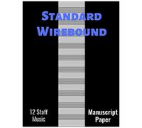 Standard Wirebound Manuscript Paper Blank Sheet: Blank Sheet Music_ 12 Boards For Writing Music (Notebook For Musicians)