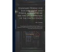 Standard Wiring For Electric Light And Power, As Adopted By The Fire Underwriters Of The United States: Containing The National Electrical Code Explai