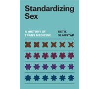 Standardizing Sex A History of Trans Medicine - Ketil Slagstad - University Of Chicago Press - ebook (ePub) - Livre