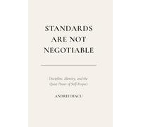 Standards Are Not Negotiable: Discipline, Identity, and the Quiet Power of Self-Respect