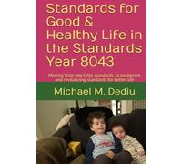 Standards for Good & Healthy Life in the Standards Year 8043: Moving from few little standards, to exuberant and revitalizing standards for better life