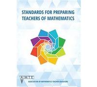 Standards for Preparing Teachers of Mathematics by Association of Mathematics Teacher Educators Association of Mathematics Teacher Educators (Auteur)