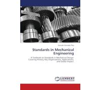 Standards in Mechanical Engineering: A Textbook on Standards in Mechanical Design: Covering History, Key Organizations, Applications, and Global Impact.