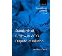Standards of Review in Wto Dispute Resolution, International Economic Law Series Matthias Oesch (Auteur)