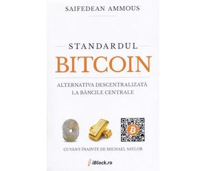 Standardul Bitcoin. Alternativa descentralizata la bancile centrale - Saifedean Ammous, Editie in limba romana