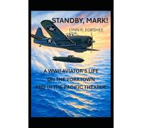 Standby, Mark!: A WWII Aviator's Life on the Yorktown and in the Pacific Theater