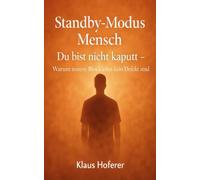 Standby-Modus Mensch: Du bist nicht kaputt - Warum innere Blockaden kein Defekt sind
