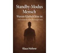 Standby-Modus Mensch: Warum Klarheit leise ist - Und warum sie nicht überzeugen muss