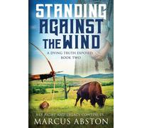 Standing Against The Wind (A Dying Truth Exposed, Book Two)