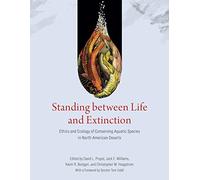 Standing Between Life And Extinction : Ethics And Ecology Of Conserving Aquatic Species In North American Deserts