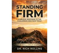 Standing Firm: A Biblical Response to the Challenges Men Face Today - A Small Group Study