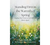 Standing Firm in the Warmth of Spring: Keeping Your Center as Life Becomes Busier Again