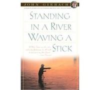 Standing in a River Waving a Stick John Gierach (Auteur)