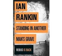 Standing in Another Man's Grave (A Rebus Novel) Rankin, Ian (Auteur)