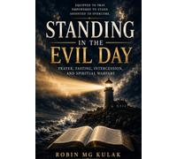 Standing in the Evil Day: Prayer, Fasting, Intercession, and Spiritual Warfare