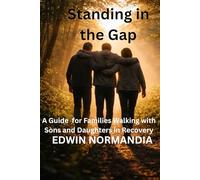 Standing in the Gap: A Guide for Families with Sons and Daughters in Recovery