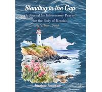 Standing in the Gap: A Journal for Intercessory Prayer for the Body of Messiah