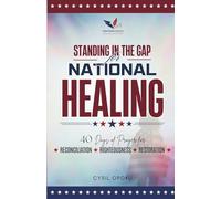Standing in the Gap for National Healing: 40 Days of Prayer for Reconciliation, Righteousness, and Restoration