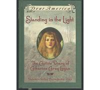 Standing in the Light: The Captive Diary of Catharine Carey Logan, Delaware Valley, Pennsylvania, 1763 (Dear America Series)