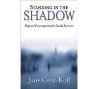 Standing in the Shadow Help and Encouragement for Suicide Survivors by June Cerza Kolf June Cerza Kolf (Auteur)