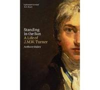 Standing In The Sun - A Life Of J,M,W, Turner /Anglais Bailey (Auteur)